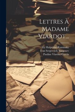 Lettres À Madame Viardot... - Turgenev, Ivan Sergeevich; Halpérine-Kaminsky, Ely; Viardot-García, Pauline