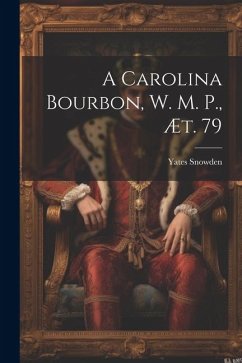 A Carolina Bourbon, W. M. P., æt. 79 - Snowden, Yates