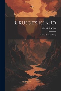 Crusoe's Island; a Bird-hunter's Story