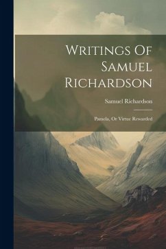 Writings Of Samuel Richardson: Pamela, Or Virtue Rewarded - Richardson, Samuel
