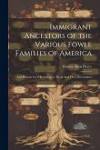 Immigrant Ancestors of the Various Fowle Families of America: And Historic Facts Pertaining to Them And Their Descendants