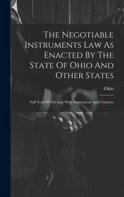 The Negotiable Instruments Law As Enacted By The State Of Ohio And Other States: Full Text Of The Law With Annotations And Citations