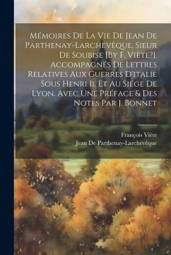 Cover Mémoires De La Vie De Jean De Parthenay-Larchevêque, Sieur De Soubise [By F. Viète?]. Accompagnés De Lettres Relatives Aux Guerres D'italie Sous Henri