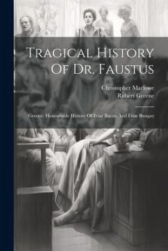 Tragical History Of Dr. Faustus: Greene: Honourable History Of Friar Bacon And Friar Bungay - Marlowe, Christopher; Greene, Robert