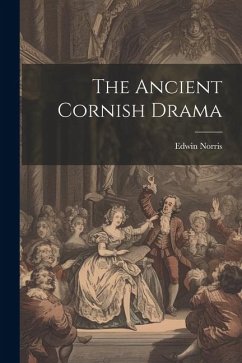 The Ancient Cornish Drama - Norris, Edwin