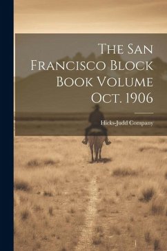 The San Francisco Block Book Volume oct. 1906 - Company, Hicks-Judd