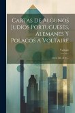 Cartas De Algunos Judíos Portugueses, Alemanes Y Polacos A Voltaire: (1824. 246, 28 P.)...