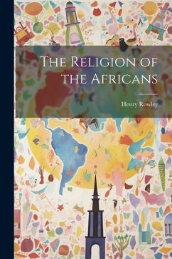 The Religion of the Africans - Rowley, Henry