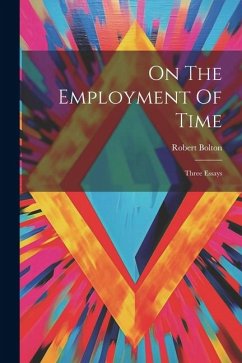 On The Employment Of Time: Three Essays - Bolton, Robert