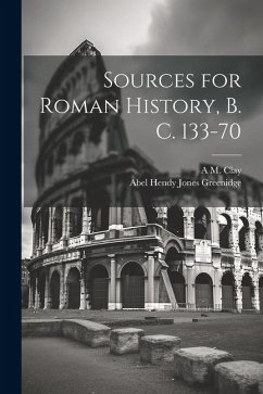 Sources for Roman History, B. C. 133-70 - Greenidge, Abel Hendy Jones; Clay, A M