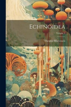 Echinoidea; Volume 2 - Mortensen, Theodor