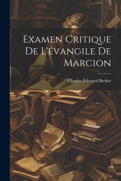 Examen Critique De L'évangile De Marcion - Becker, Charles Édouard