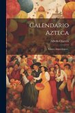 Calendario Azteca: Ensayo Arqueológico...