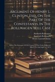 Argument Of Henry L. Clinton, Esq., On The Part Of The Contestants, In The Rollwagen Will Case: Before The Surrogate Of The County Of New York, Delive