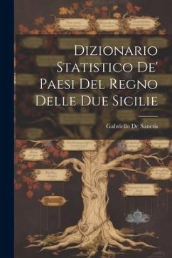 Dizionario Statistico De' Paesi Del Regno Delle Due Sicilie - Sanctis, Gabriello De