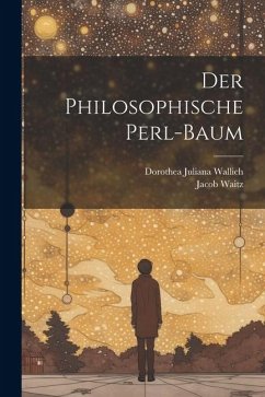 Der Philosophische Perl-baum - Wallich, Dorothea Juliana; Waitz, Jacob