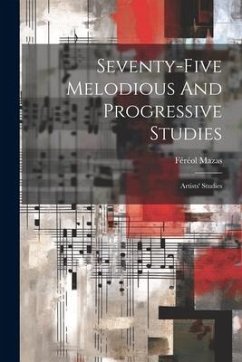 Seventy-five Melodious And Progressive Studies: Artists' Studies - Mazas, Féréol