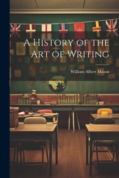 A History of the Art of Writing - Mason, William Albert