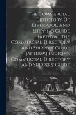 The Commercial Directory Of Liverpool, And Shipping Guide [afterw.] The Commercial Directory And Shippers' Guide [afterw.] Fulton's Commercial Directo