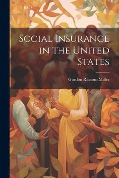 Social Insurance in the United States - Miller, Gurdon Ransom