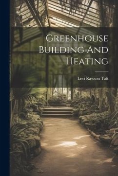 Greenhouse Building And Heating - Taft, Levi Rawson