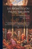 Les Richesses Du Palais Mazarin: Correspondance Inédite De M.de Bordeaux, Ambassadeur En Angleterre. État Inédit Des Tableaux Et Des Tapisseries De Ch