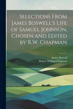 Selections From James Boswell's Life of Samuel Johnson, Chosen and Edited by R.W. Chapman - Boswell, James; Chapman, Robert William