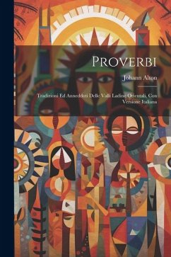 Proverbi: Tradizioni Ed Anneddoti Delle Valli Ladine Orientali, Con Versione Italiana - Alton, Johann