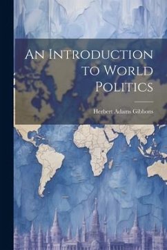 An Introduction to World Politics - Gibbons, Herbert Adams