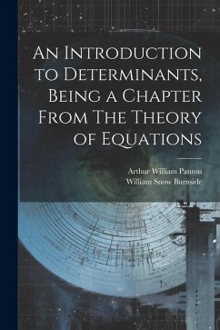 An Introduction to Determinants, Being a Chapter From The Theory of Equations - Burnside, William Snow; Panton, Arthur William