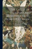 The Castle of Falkenbourg, and Other Tales From the German