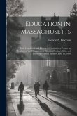 Education in Massachusetts: Early Legislation and History: a Lecture of a Course by Members of the Massachusetts Historical Society, Delivered Bef