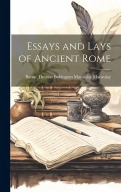 Essays and Lays of Ancient Rome - Macaulay, Baron Thomas Babington Maca