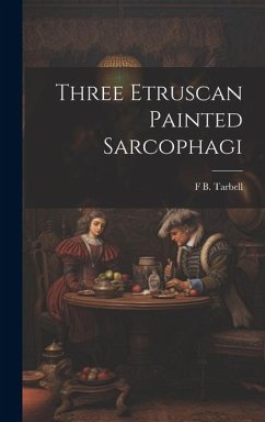 Three Etruscan Painted Sarcophagi - Tarbell, F. B.