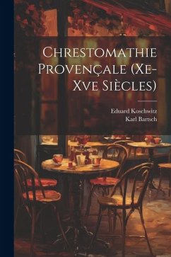 Chrestomathie Provençale (Xe-Xve Siècles) - Bartsch, Karl; Koschwitz, Eduard