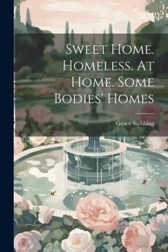 Sweet Home. Homeless. At Home. Some Bodies' Homes - Stebbing, Grace