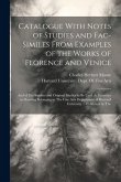 Catalogue With Notes of Studies and Fac-Similes From Examples of the Works of Florence and Venice: And of Fac-Similies and Original Studies to Be Used