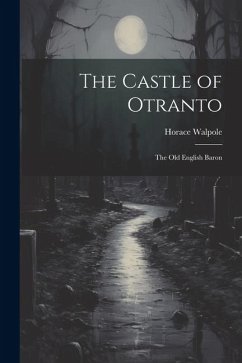 The Castle of Otranto: The old English Baron - Walpole, Horace