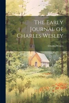 The Early Journal of Charles Wesley - Wesley, Charles