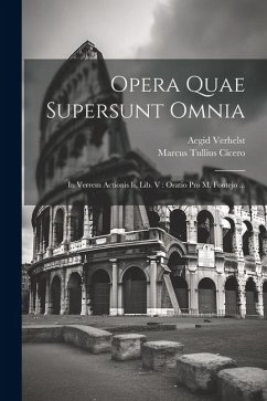 Opera Quae Supersunt Omnia: In Verrem Actionis Ii, Lib. V: Oratio Pro M. Fontejo ... - Cicero, Marcus Tullius; Verhelst, Aegid