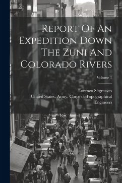 Report Of An Expedition Down The Zuni And Colorado Rivers; Volume 1 - Sitgreaves, Lorenzo