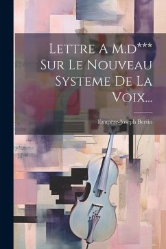 Lettre A M.d*** Sur Le Nouveau Systeme De La Voix... - Bertin, Exupère-Joseph