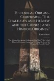 Historical Origins, Comprising &quote;The Chaldæan and Hebrew and the Chinese and Hindoo Origines.&quote;: &quote;The Origin of the Ancient Civilization of the Nile's V