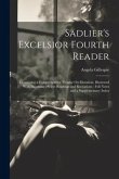 Sadlier's Excelsior Fourth Reader: Containing a Comprehensive Treatise On Elocution, Illustrated With Diagrams: Select Readings and Recitations: Full