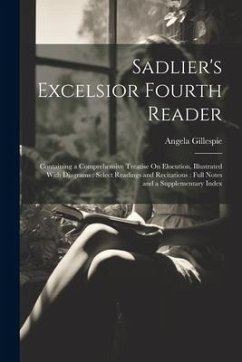 Sadlier's Excelsior Fourth Reader: Containing a Comprehensive Treatise On Elocution, Illustrated With Diagrams: Select Readings and Recitations: Full - Gillespie, Angela