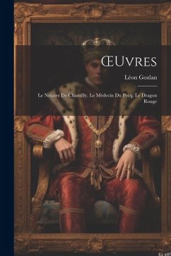 OEuvres: Le Notaire De Chantilly. Le Médecin Du Pecq. Le Dragon Rouge - Gozlan, Léon