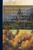 Notes Historiques Et Généalogiques Sur La Famille Astruc (comtat - Guienne - Paris) ......