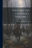 Histoire Des Croisades, Volume 7...