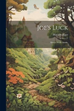 Joe's Luck: Always Wide Awake - Alger, Horatio