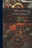 Mécanique Industrielle; Volume 1